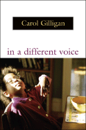 In a Different Voice: Psychological Theory and Women's Development,