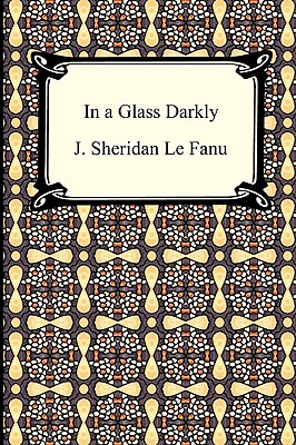 In a Glass Darkly - Le Fanu, Joseph Sheridan, and Le Fanu, J Sheridan