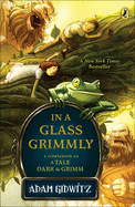 In a Glass Grimmly: A Companion to a Tale Dark & Grimm