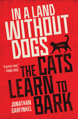 In a Land Without Dogs the Cats Learn to Bark - Garfinkel, Jonathan