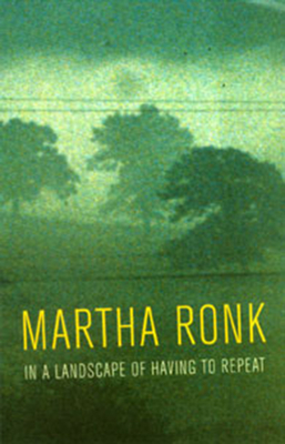 In a Landscape of Having to Repeat - Ronk, Martha, Professor