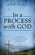 In a Process with God: Learning How to Surrender and Conquer at the Same Time