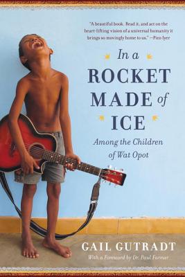 In a Rocket Made of Ice: Among the Children of Wat Opot - Gutradt, Gail