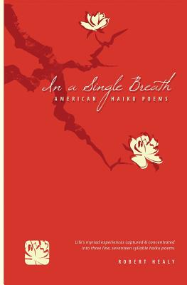 In a single breath: American Haiku Poems - Healy, Robert