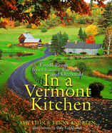 In a Vermont Kitchen: Foods, Fresh from Farms, Forests, and Orchards