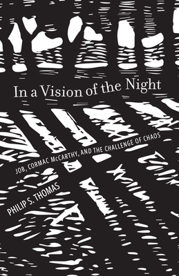 In a Vision of the Night: Job, Cormac McCarthy, and the Challenge of Chaos - Thomas, Philip S