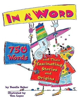In a Word: 750 Words and Their Fascinating Stories and Origins - Baker, Rosalie