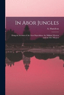 In Abor Jungles; Being an Account of the Abor Expedition, the Mishmi Mission and the Miri Mission