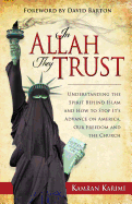 In Allah They Trust: Understanding the Spirit Behind Islam and How to Stop It's Advance on America, Our Freedom and The Church - Karimi, Kamran, and Barton, David (Foreword by)