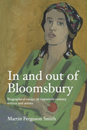 In and Out of Bloomsbury: Biographical Essays on Twentieth-Century Writers and Artists