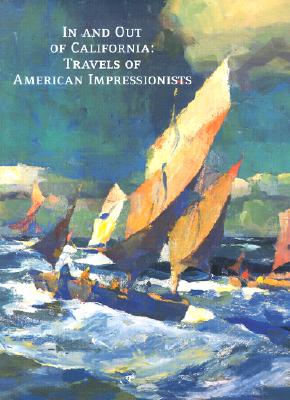 In and Out of California: Travels of American Impressionists - Solon, Deborah Epstein, and South, Will, and Colburn, Bolton T (Foreword by)