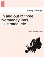 In and Out of Three Normandy Inns. Illustrated, Etc. - Dodd, Anna Bowman