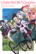 In Another World with My Smartphone: Volume 13 (Light Novel): Volume 13