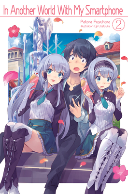 In Another World with My Smartphone: Volume 2 - Fuyuhara, Patora, and Hodgson, Andrew (Translated by)