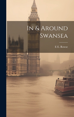 In & Around Swansea - Rowse, E E