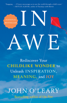 In Awe: Rediscover Your Childlike Wonder to Unleash Inspiration, Meaning, and Joy - O'Leary, John