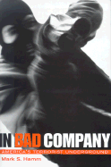 In Bad Company: America's Terrorist Underground