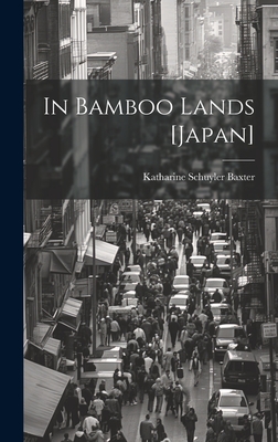 In Bamboo Lands [Japan] - Baxter, Katharine Schuyler