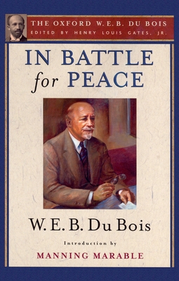 In Battle for Peace (the Oxford W. E. B. Du Bois): The Story of My 83rd Birthday - Gates, Henry Louis, Jr. (Editor), and Du Bois, W E B, and Marable, Manning (Introduction by)