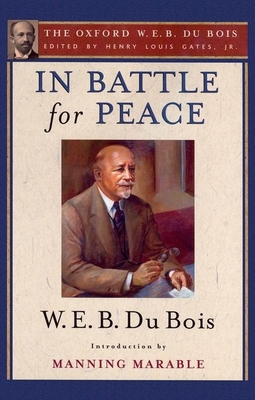 In Battle for Peace: The Story of My 83rd Birthday - Gates, Henry Louis, Jr. (Editor), and Du Bois, W E B, and Marable, Manning (Introduction by)