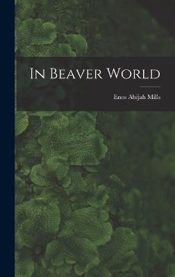 In Beaver World - Mills, Enos Abijah