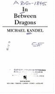 In Between Dragons - Kandel, Michael
