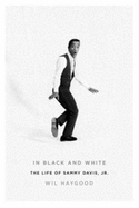 In Black and White: The Life of Sammy Davis, JR. - Haygood, Wil