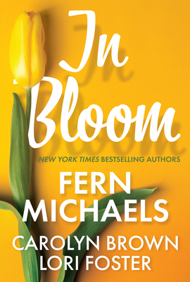 In Bloom: Three Delightful Love Stories Perfect for Spring Reading - Michaels, Fern, and Foster, Lori, and Brown, Carolyn