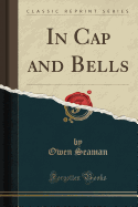 In Cap and Bells (Classic Reprint)