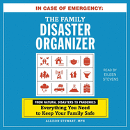 In Case of Emergency: The Family Disaster Organizer: From Natural Disasters to Pandemics, Everything You Need to Keep Your Family Safe