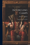 In Circling Camps; a Romance of the Civil War