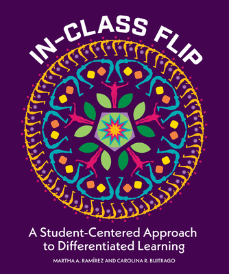 In-Class Flip: A Student-Centered Approach to Differentiated Learning - Ramirez, Martha, and Buitrago, Carolina R