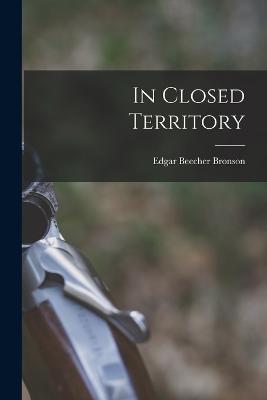 In Closed Territory - Bronson, Edgar Beecher