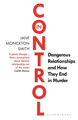 In Control: Dangerous Relationships and How They End in Murder - Smith, Jane Monckton