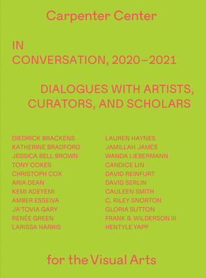 In Conversation, 2020-2021: Dialogues with Artists, Curators, and Scholars - Byers, Dan (Editor), and Cokes, Tony (Contributions by), and Lin, Candice (Contributions by)