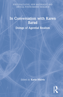 In Conversation with Karen Barad: Doings of Agential Realism - Murris, Karin (Editor), and Bozalek, Vivienne (Editor)