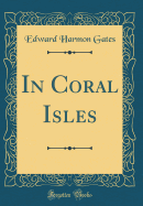 In Coral Isles (Classic Reprint)