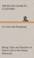 In Court and Kampong Being Tales and Sketches of Native Life in the Malay Peninsula