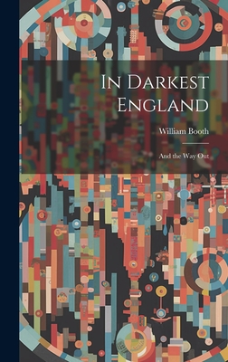 In Darkest England: And the Way Out - Booth, William