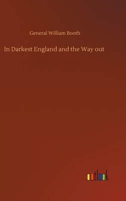 In Darkest England and the Way out - Booth, General William