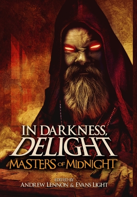 In Darkness, Delight: Masters of Midnight - Light, Evans, and Lennon, Andrew, and Malerman, Josh