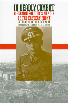 In Deadly Combat: A German Soldier's Memoir of the Eastern Front - Bidermann, Gottlob Herbert, and Zumbro, Derek S (Translated by)