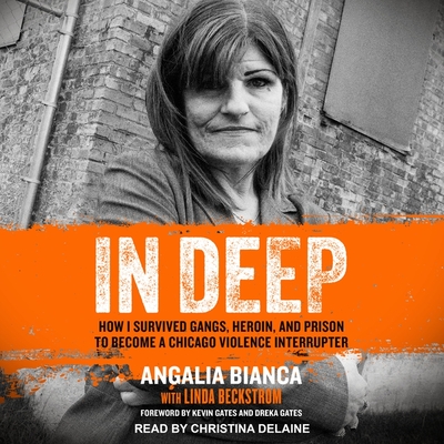 In Deep: How I Survived Gangs, Heroin, and Prison to Become a Chicago Violence Interrupter - Delaine, Christina (Read by), and Gates, Kevin (Contributions by), and Gates, Dreka (Contributions by)