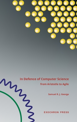 In Defence of Computer Science: from Aristotle to Agile - George, Samuel