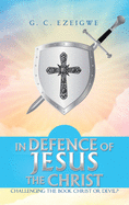 In Defence of Jesus the Christ: Challenging the Book Christ or Devil?