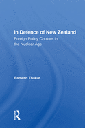In Defence of New Zealand: Foreign Policy Choices in the Nuclear Age