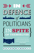 In Defence of Politicians: In Spite of Themselves