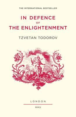 In Defence of the Enlightenment - Todorov, Tzvetan