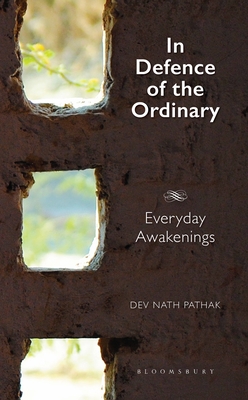 In Defence of the Ordinary: Everyday Awakenings - Pathak, Dev Nath