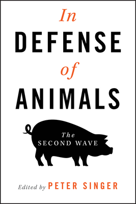 In Defense of Animals: The Second Wave - Singer, Peter (Editor)